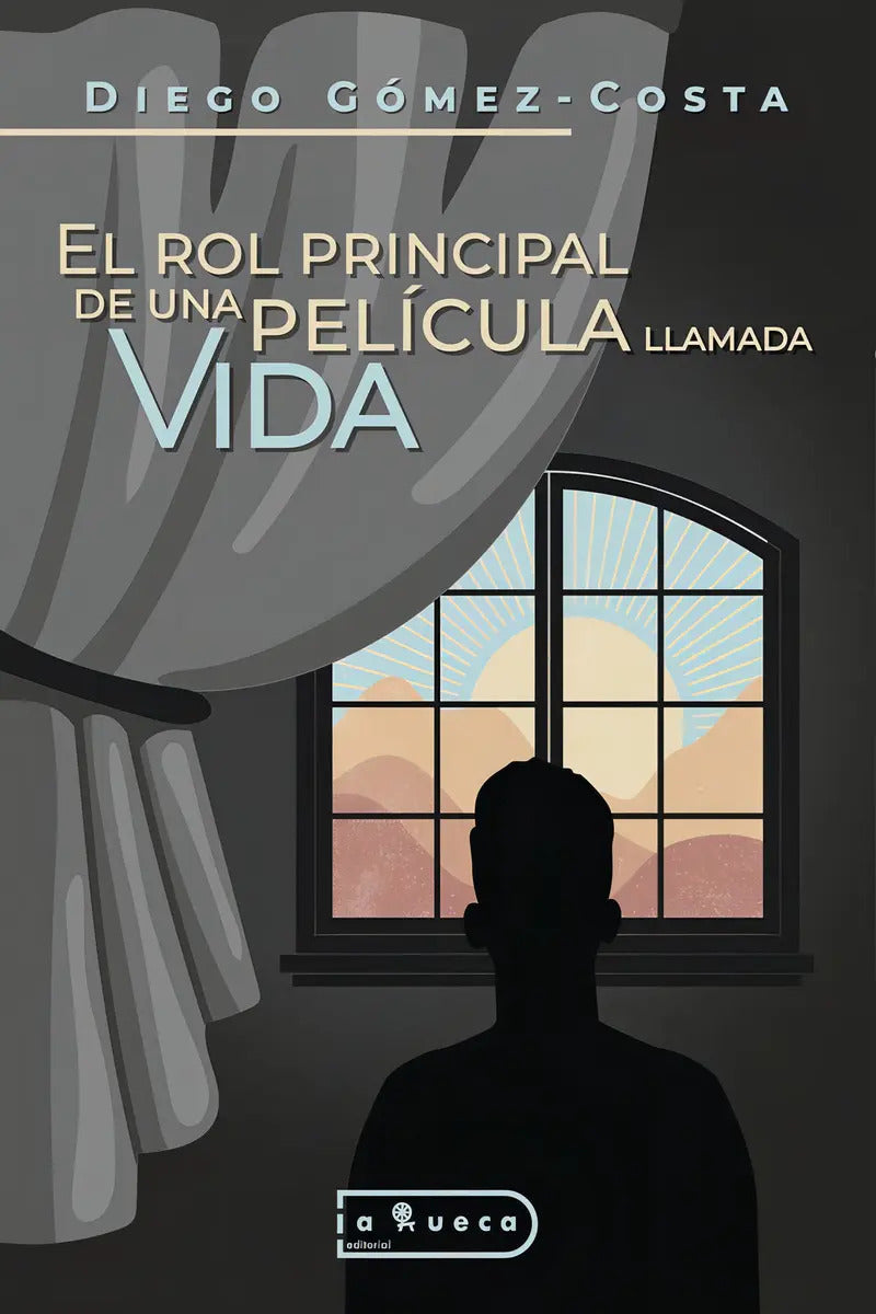 Portada de El Rol Principal De Una Película Llamada Vida, De Diego Gómez-costa. Editorial Editorial La Rueca, Tapa Blanda En…