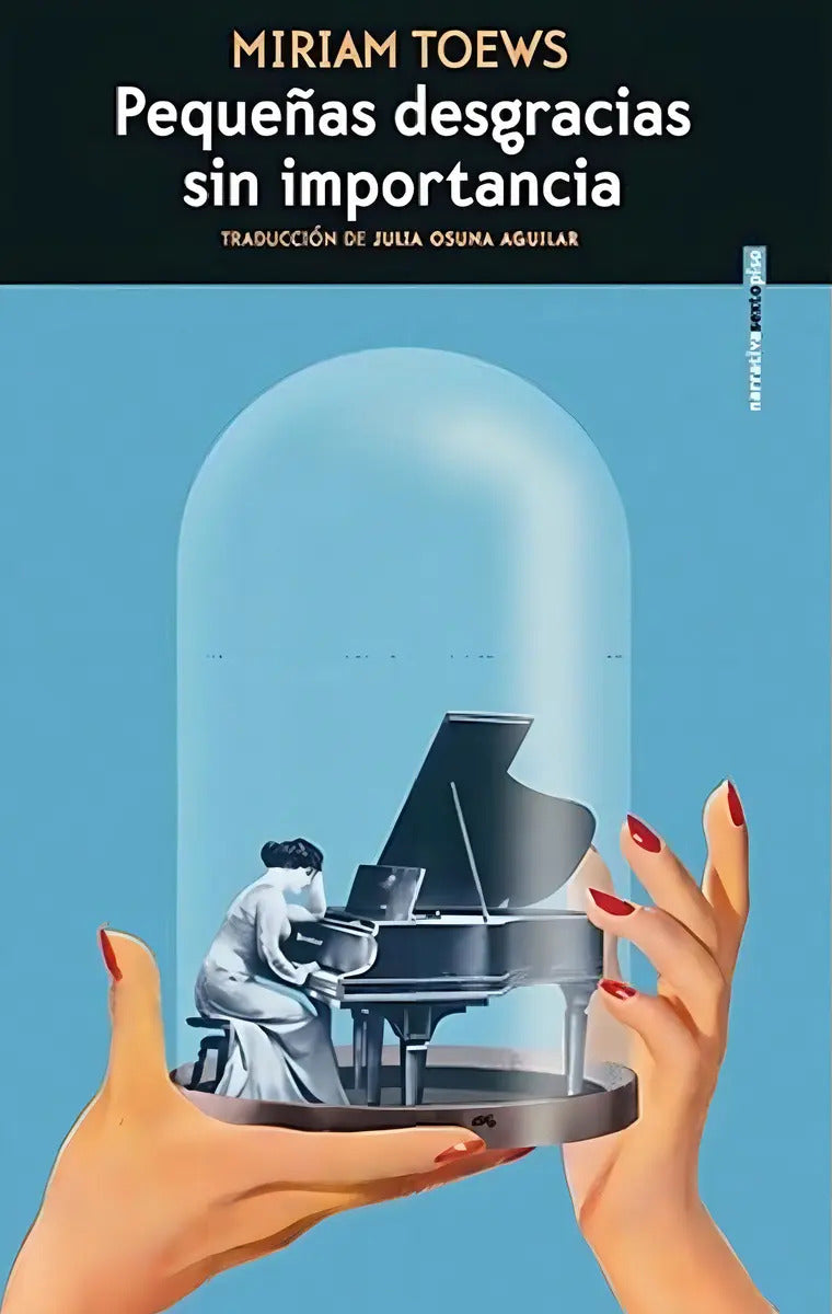 Portada de Pequeñas Desgracias Sin Importancia - Miriam Toews -