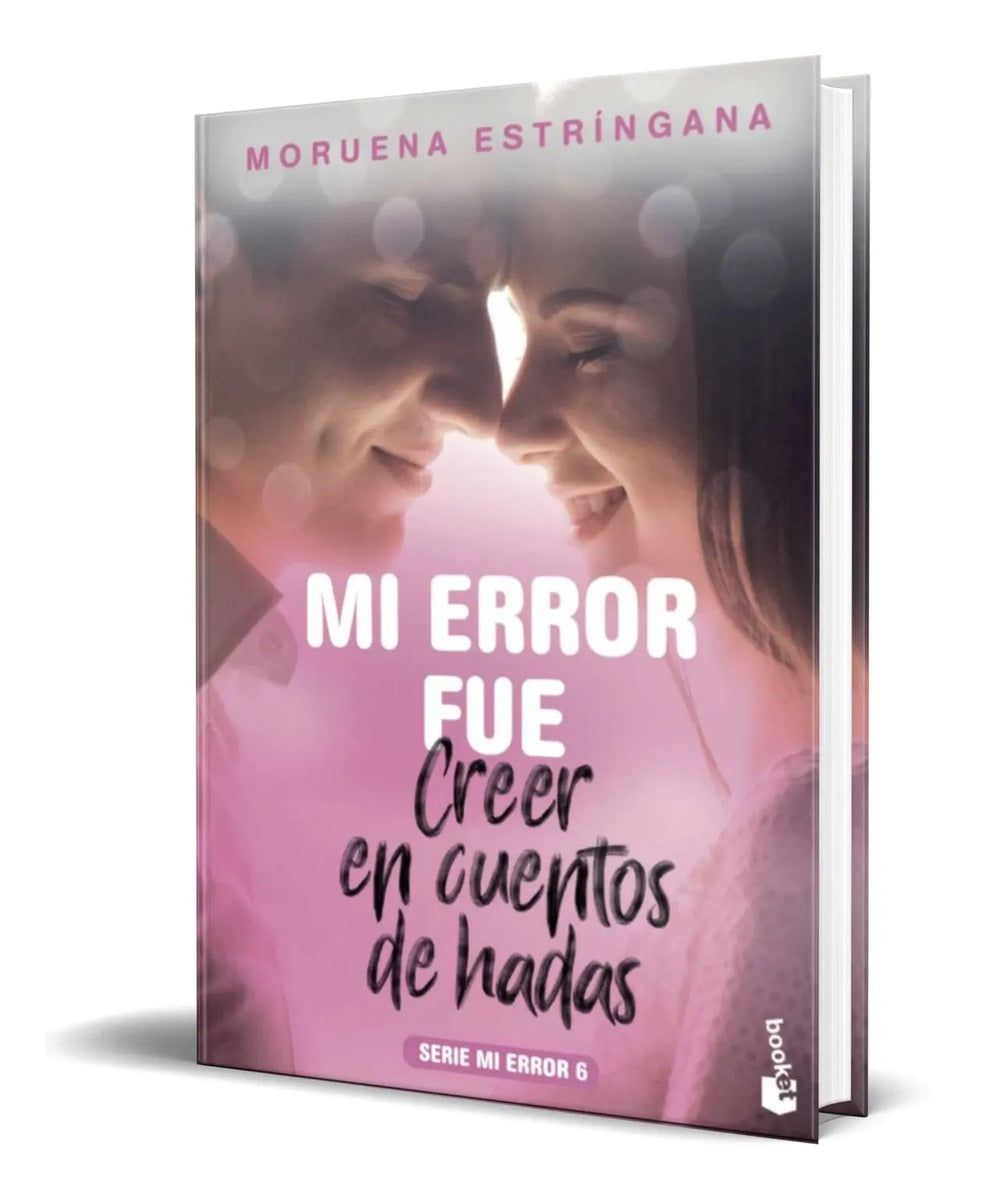 Portada de Libro Mi Error Fue Creer En Cuentos De Hadas [ Original ]