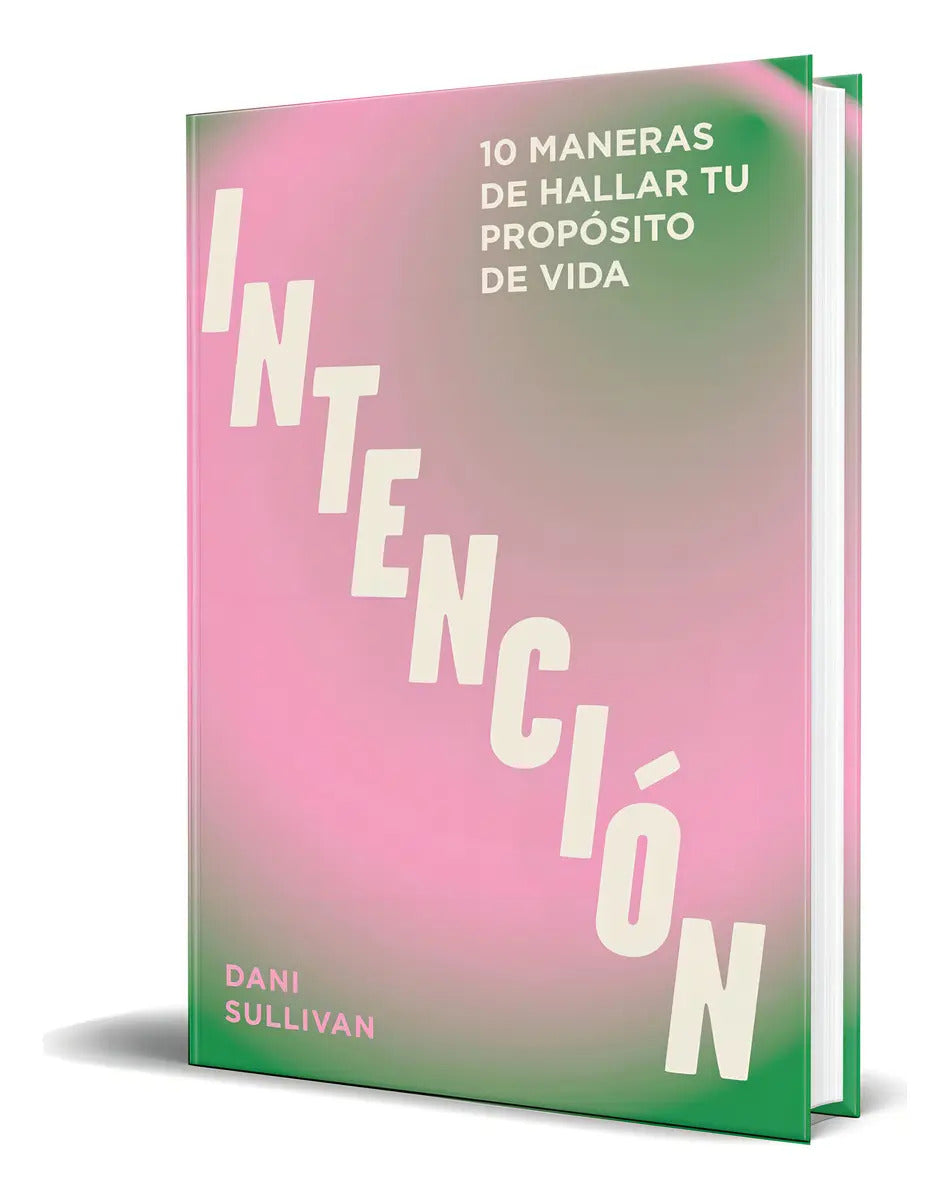 Portada de Libro Intención 10 Maneras De Hallar Tu Propósito Original, De Dani Sullivan. Editorial Cinco Tintas, Tapa Dura E…