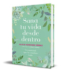 Portada de Libro Sana Tu Vida Desde Dentro [ Alicia Sanchez Perez ]