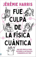 Portada de Libro Fue Culpa De La Física Cuántica [ Original ]