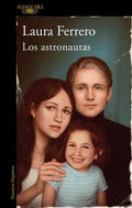 Portada de Los Astronautas, De Laura Ferrero. Editorial Alfaguara, Tapa Blanda En Español