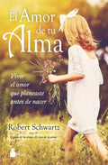 Portada de El Amor De Tu Alma: Vivir El Amor Que Planeaste Antes De Nacer, De Schwartz, Robert. Editorial Editorial Sirio, T…