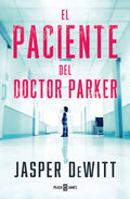 Portada de El Paciente Del Doctor Parker, De Dewitt, Jasper., Vol. 1. Editorial Plaza & Janes, Tapa Blanda En Español