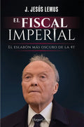 Portada de El Fiscal Imperial: El Eslabón Más Oscuro De La 4t, De Lemus, J. Jesus. Editorial Harper Collins Mexico, Tapa Bla…