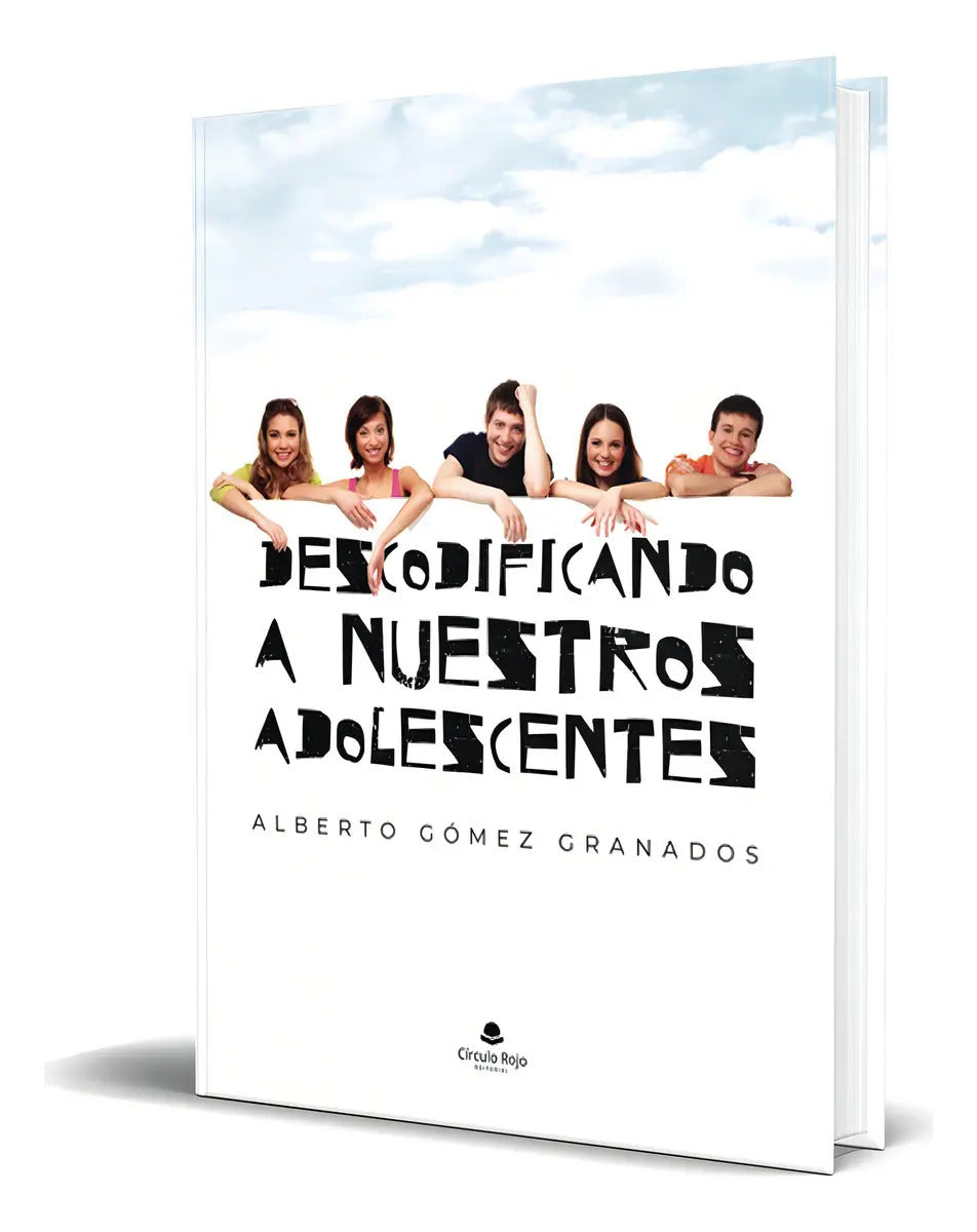 Portada de Libro Descodificando A Nuestros Adolescentres [ Original ], De Alberto Gomez Granados. Editorial Circulo Rojo, Ta…