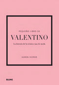 Portada de Pequeño Libro De Valentino: La Historia De La Icónica Casa De Moda, De Karen Homer. Pequeño Libro De Moda, Vol. 1…