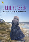 Portada de Un Invierno Junto Al Mar, De Klassen Julie., Vol. 1. Editorial Libros De Seda, Tapa Blanda En Español, 2024