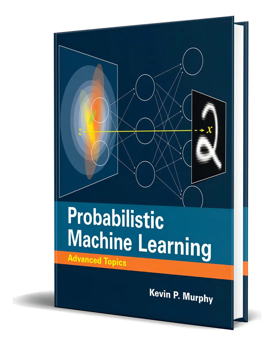 Portada de Libro Probabilistic Machine Learning [ Original ]: Advanced Topics, De Kevin P. Murphy., Vol. 1. Editorial The Mi…