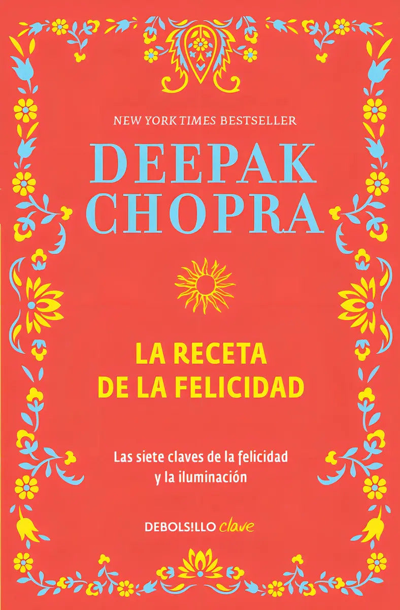 Portada de La Receta De La Felicidad: Las Siete Claves De La Felicidad Y La Iluminación, De Chopra, Deepak. Clave Editorial…
