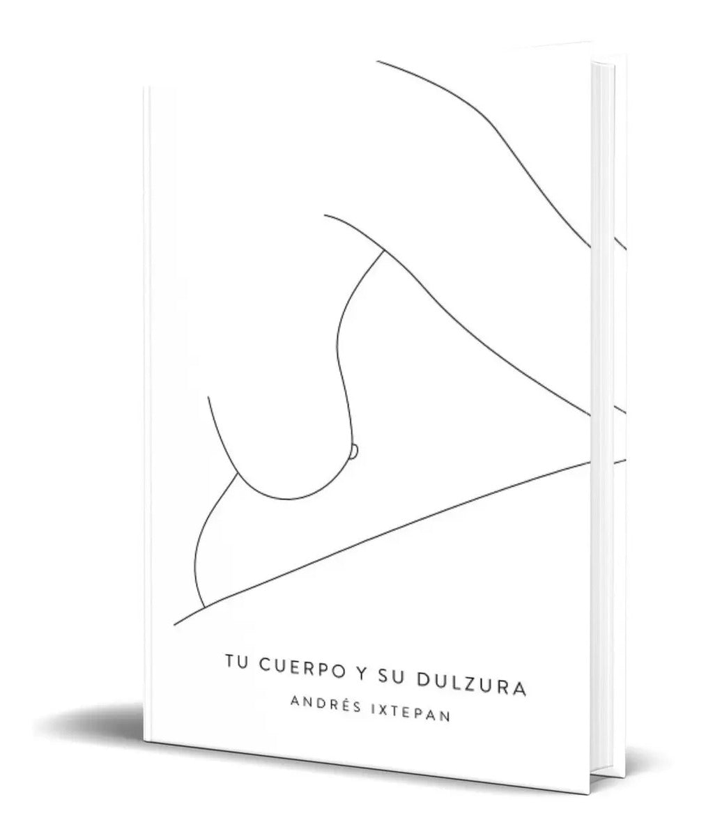 Portada de Libro Tu Cuerpo Y Su Dulzura [ Andrés Ixtepan ]