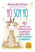 Portada de Yo Soy Yo: 40 Cartas Con Afirmaciones Y Ejercicios Para Niños Mas Fuertes Y Valientes De Alexandra Molina En Tapa…