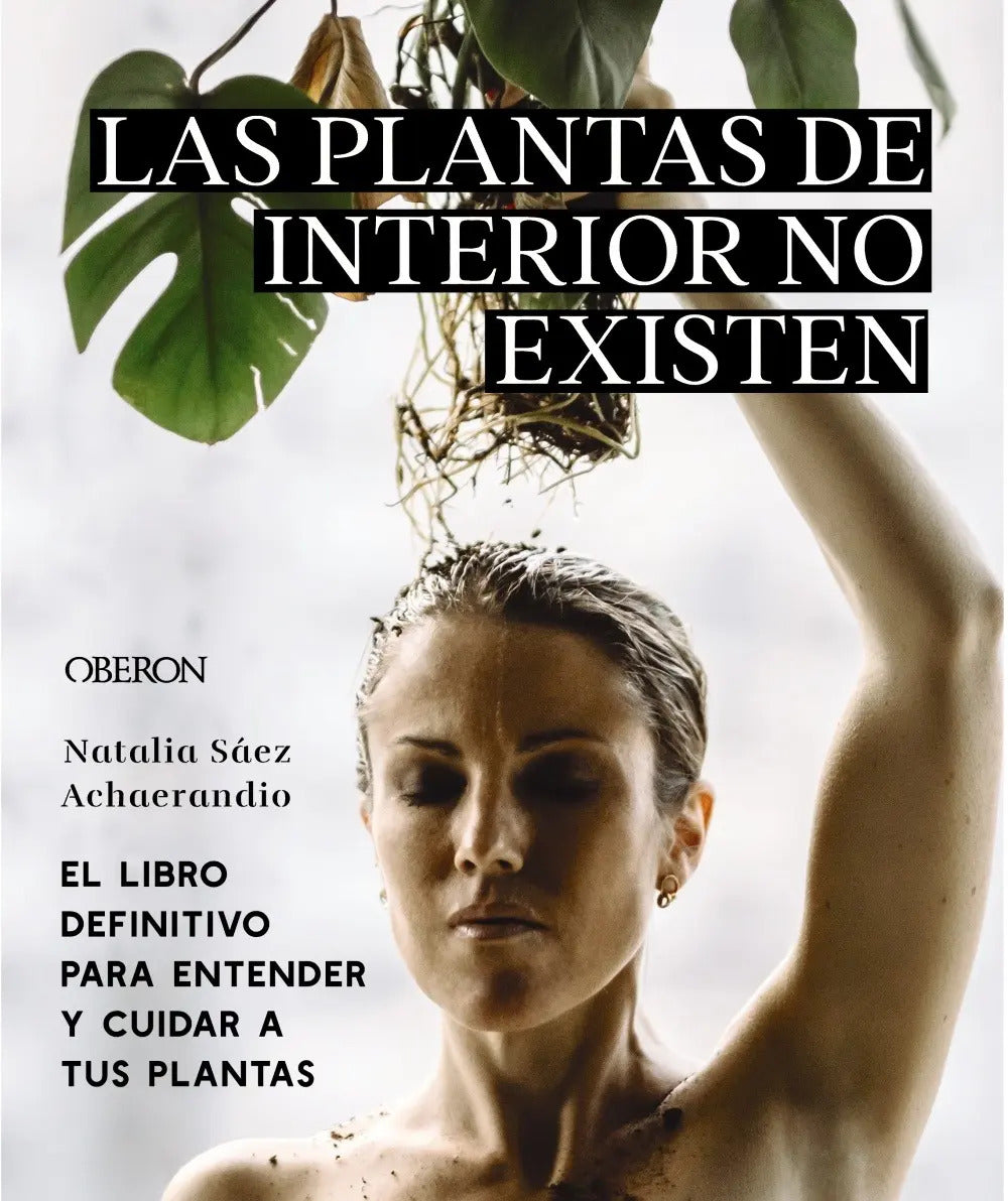 Portada de Las Plantas De Interior No Existen. El Libro Definitivo Para Entender Y Cuidar A Tus Plantas, De Sáez Achaerandio…