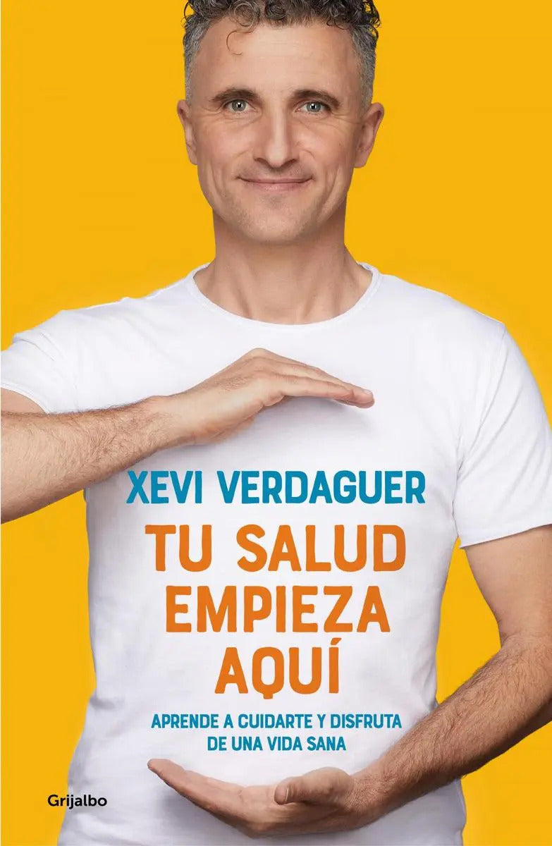 Portada de Tu Salud Empieza Aqui: Aprende A Cuidarte Y Disfruta De Una Vida Sana, De Verdaguer, Xevi., Vol. 1. Editorial Gri…