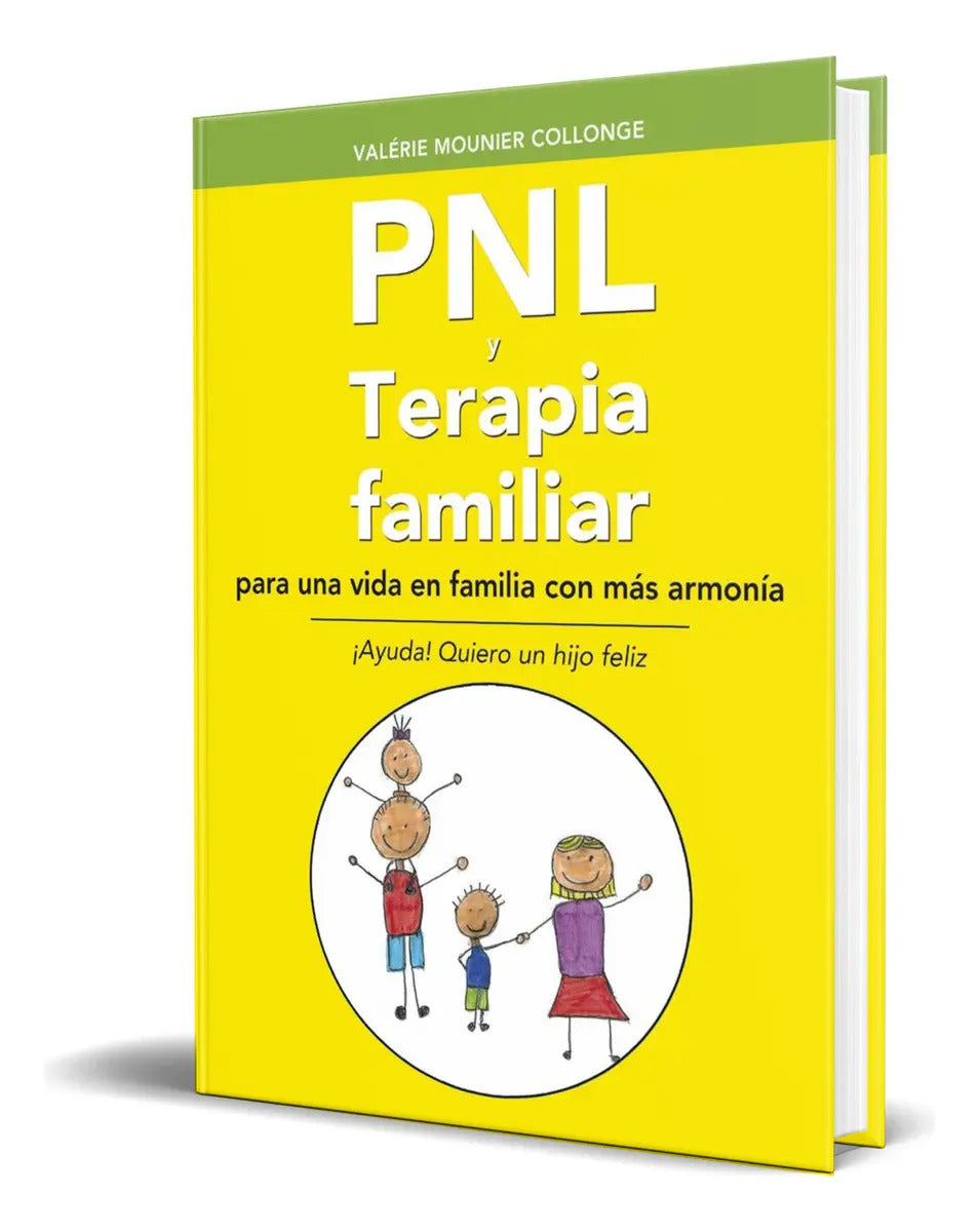 Portada de Libro Pnl Y Terapia Familiar ¡ayuda! Quiero Un Hijo Feliz, De Valerie Mounier Collonge. Terapia Familiar Editoria…