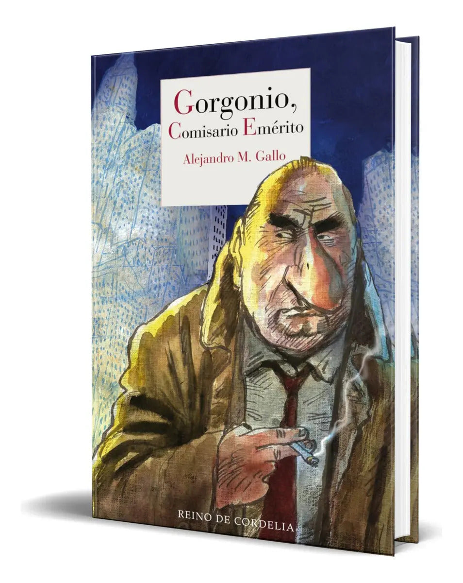 Portada de Libro Gorgonio, Comisario Emérito [ Alejandro M. Gallo ], De Alejandro M. Gallo. Editorial Reino De Cordelia, Tap…