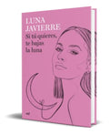 Portada de Libro Si Tú Quieres, Te Bajas La Luna [ Luna Javierre ]