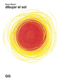 Portada de Dibujar El Sol, De Bruno Munari., Vol. 1. Editorial Gustavo Gili, Tapa Blanda, Edición 1 En Español