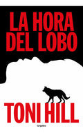 Portada de La Hora Del Lobo, De Toni Hill., Vol. 1. Editorial Grijalbo, Tapa Blanda En Español