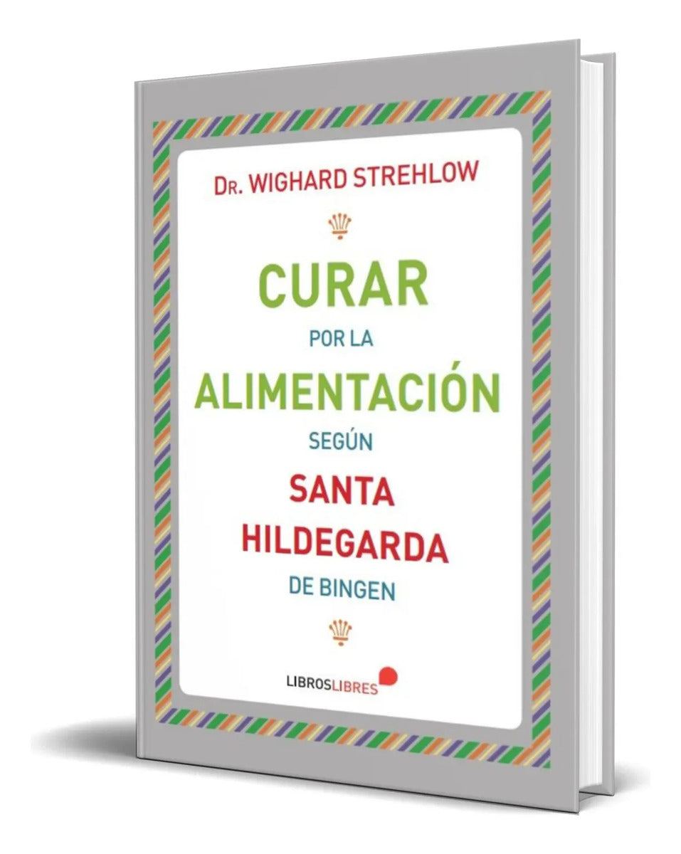 Portada de Libro Curar Por La Alimentación [ Dr. Wighard Strehlow ]