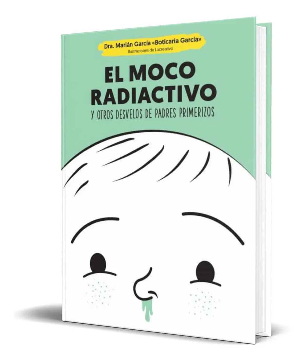 Portada de El Moco Radiactivo Y Otros Desvelos De Padres Primerizos