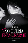 Portada de No Quería Enamorarme (noches Inolvidables 1), De Kenner, J.. Editorial Grijalbo, Tapa Blanda En Español