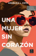 Portada de Una Mujer Sin Corazón, De Cota, Angélica L.., Vol. 1. Editorial Crossbooks, Tapa Blanda En Español, 2024