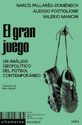 Portada de El Gran Juego - Un Analisis Geopolitico Del Futbol Contemporaneo: Un Análisis Geopolítico Del Fútbol Contemporáne…