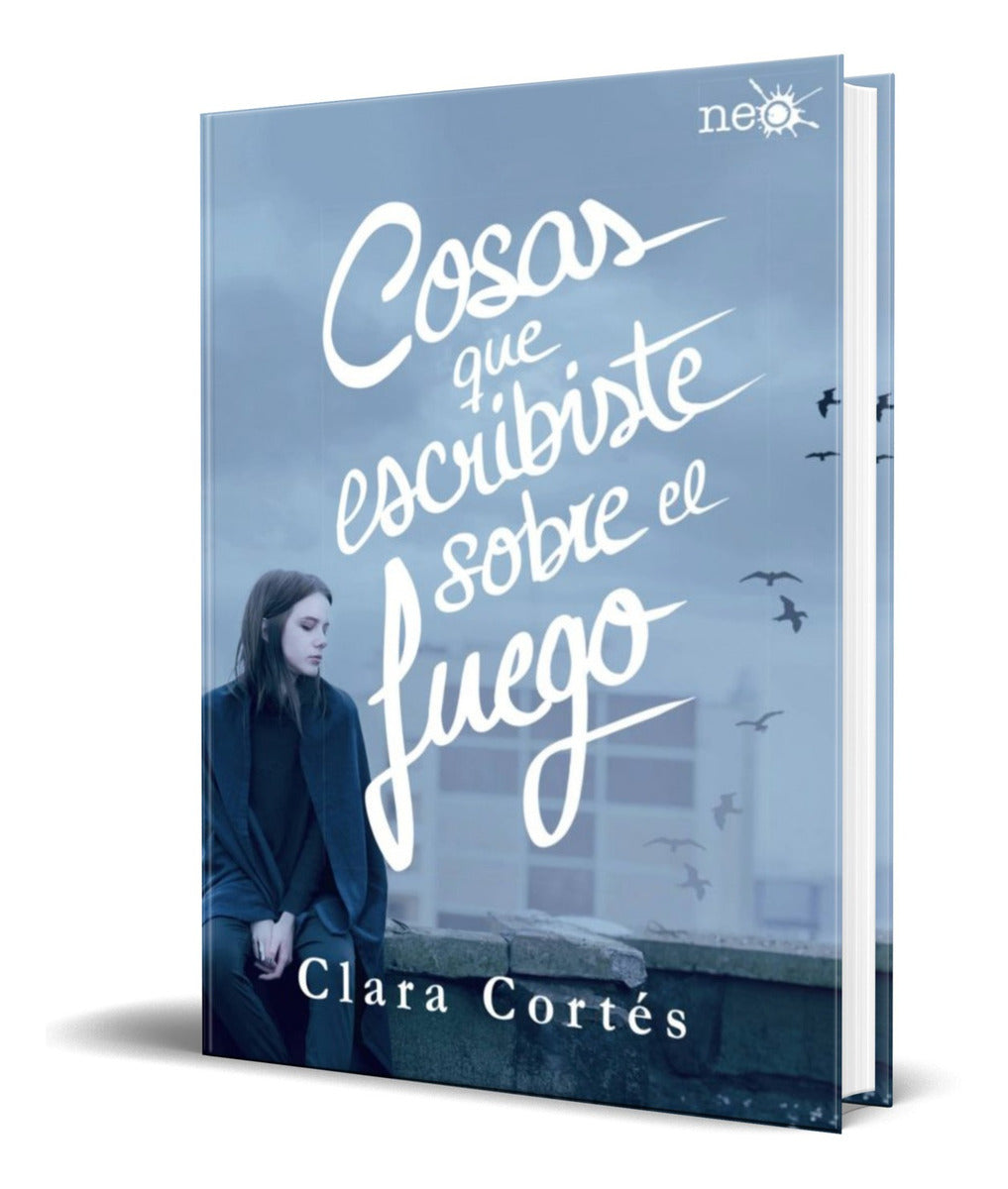 Portada de Libro Cosas Que Escribiste Sobre El Fuego [ Clara Cortes ]