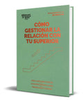 Portada de Libro Cómo Gestionar La Relación Con Tu Superior Original
