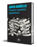 Portada de Libro Cuatro Cuentos Cuánticos [ Javier Argüello ] Original, De Javier Argüello., Vol. 1. Editorial Random House,…