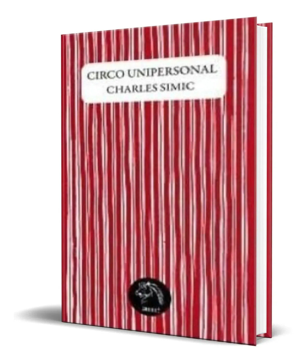 Portada de Libro Circo Unipersonal [ Charles Simic ] Original
