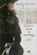 Portada de El Futuro Tiene Tu Nombre, De Watson, Brenna. Vergara Editorial Vergara, Tapa Blanda En Español, 2018