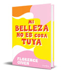 Portada de Libro Mi Belleza No Es Cosa Tuya [ Florence Given ] Original