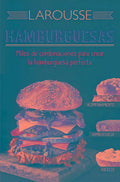 Portada de Hamburguesas: Miles De Combinaciones Para Crear La Hambuguesa Perfecta, De Ediciones Larousse. Editorial Larousse…