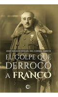 Portada de El Golpe Que Derrocó A Franco: , De Del Corral García., Vol. 1. Editorial Caligrama, Tapa Pasta Blanda, Edición 1…