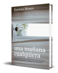 Portada de Una Mañana Cualquiera, De Esteban Moneo. Editorial Independently Published, Tapa Blanda En Español, 2020