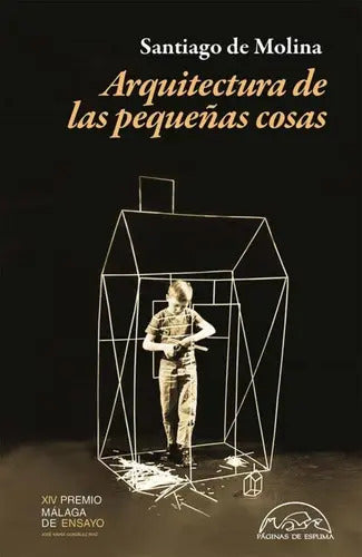Portada de Arquitectura De Las Pequenas Cosas, De De Molina Santiago. Editorial Paginas De Espuma Editorial, Tapa Blanda En…