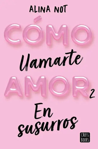 Portada de Como Llamarte Amor 2 En Susurros, De Alina Not. Editorial Crossbooks, Tapa Blanda En Español, 2023