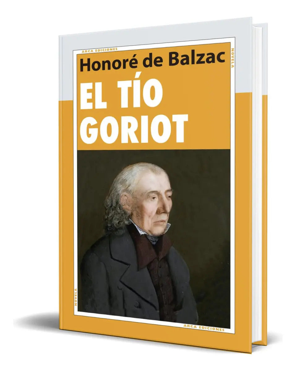 Portada de Libro El Tío Goriot [ Honoré De Balzac ] Original, De Honoré De Balzac., Vol. 1. Editorial Arca Ediciones, Tapa B…