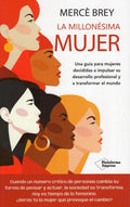 Portada de La Millonésima Mujer: Una Guía Para Mujeres Decididas A Impulsar Su Desarrollo Profesional Y A Transformar El Mun…