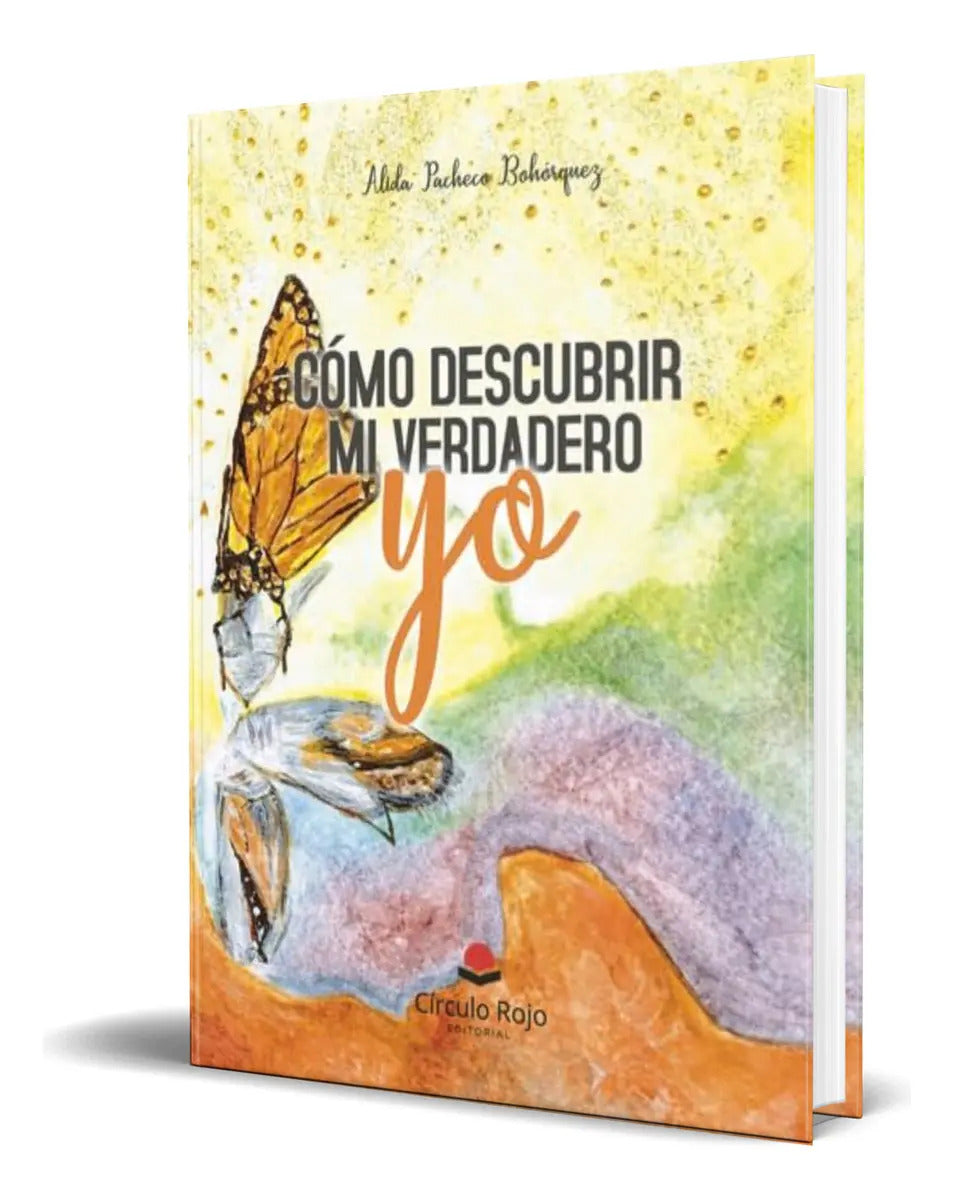 Portada de Libro Cómo Descubrir Mi Verdadero Yo [ Original ], De Alida Pacheco Bohórquez. Grupo Editorial Círculo Rojo Sl, T…