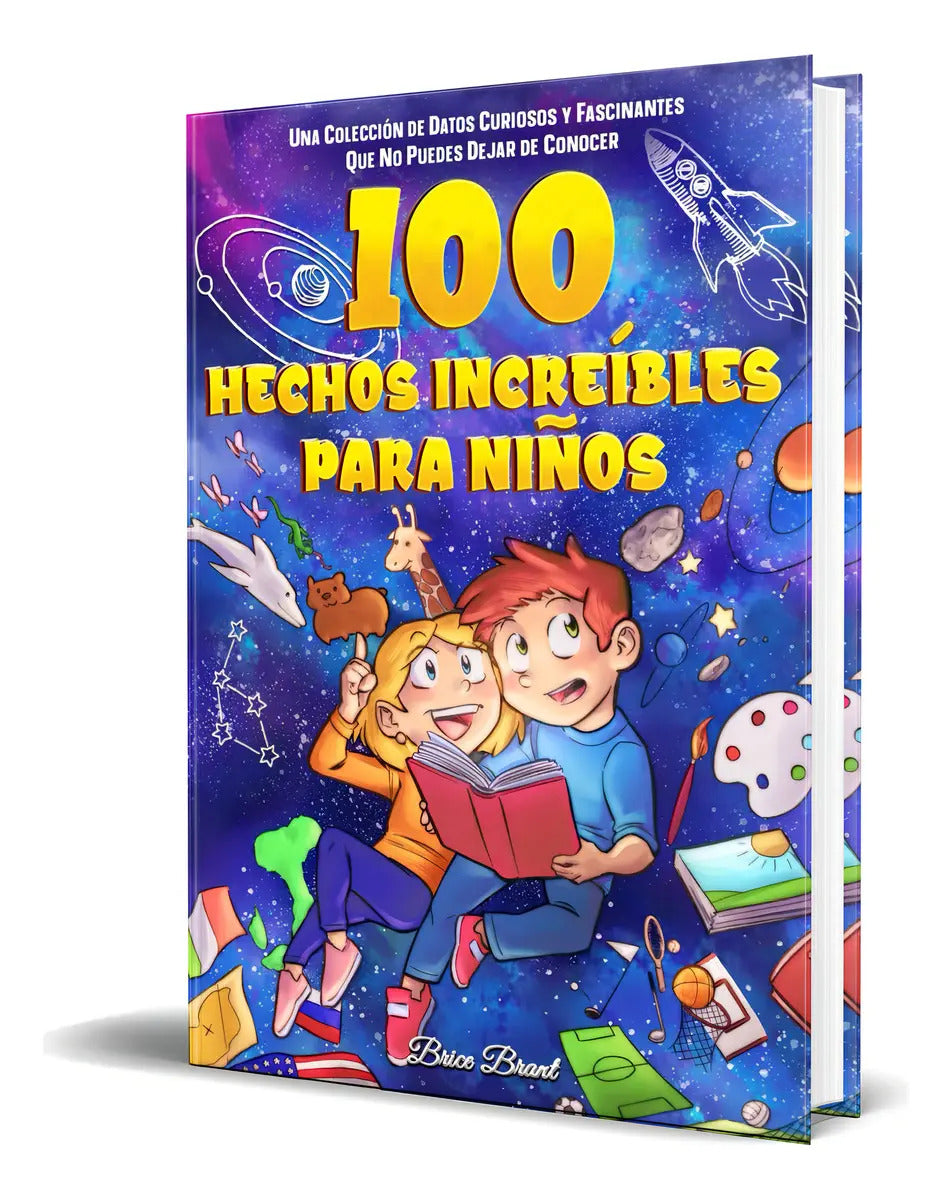 Portada de Libro 100 Hechos Increíbles Para Niños [ Original ], De Brice Brant. Editorial Special Art, Tapa Blanda En Españo…