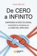 Portada de De Cero A Infinito: Emprende Crece Lidera, Convierte Tu Empresa En El Líder Del Mercado, De Blanco, Jesus., Vol.…