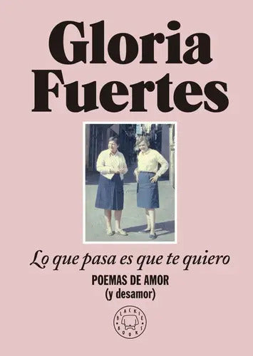 Portada de Lo Que Pasa Es Que Te Quiero, De Fuertes, Gloria. Editorial Blackie Books, Tapa Dura En Español