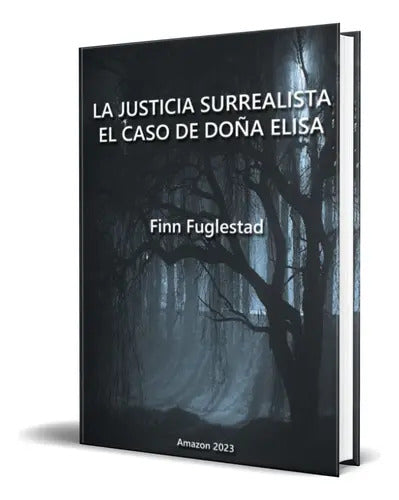 Portada de La Justicia Surrealista, De Finn Fuglestad. Editorial Independently Published, Tapa Blanda En Español, 2023