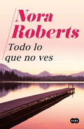 Portada de Todo Lo Que No Ves - Nora Roberts