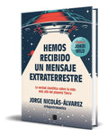 Portada de Libro Hemos Recibido Un Mensaje Extraterrestre [ Original ], De Jorge Nicolás-álvarez. Editorial B, Tapa Blanda E…