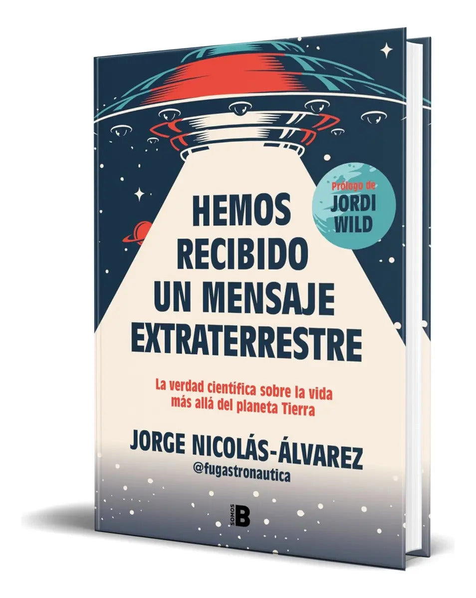 Portada de Libro Hemos Recibido Un Mensaje Extraterrestre [ Original ], De Jorge Nicolás-álvarez. Editorial B, Tapa Blanda E…